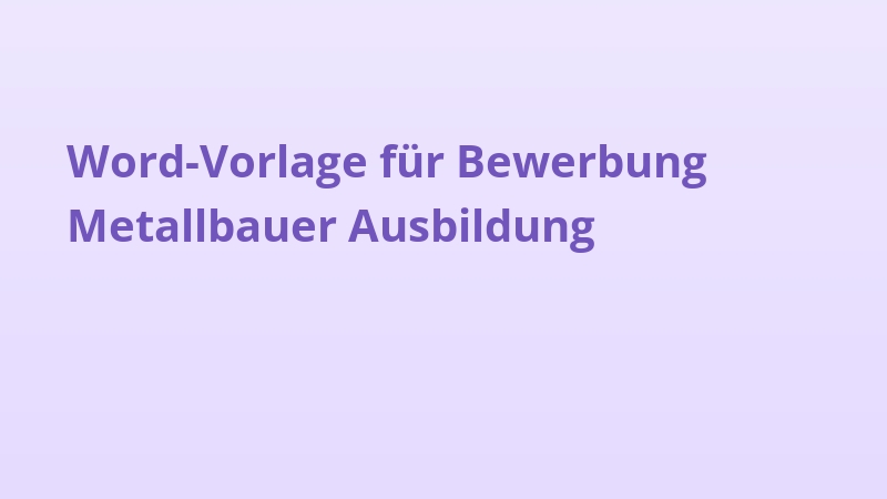 Word-Vorlage für Bewerbung Metallbauer Ausbildung