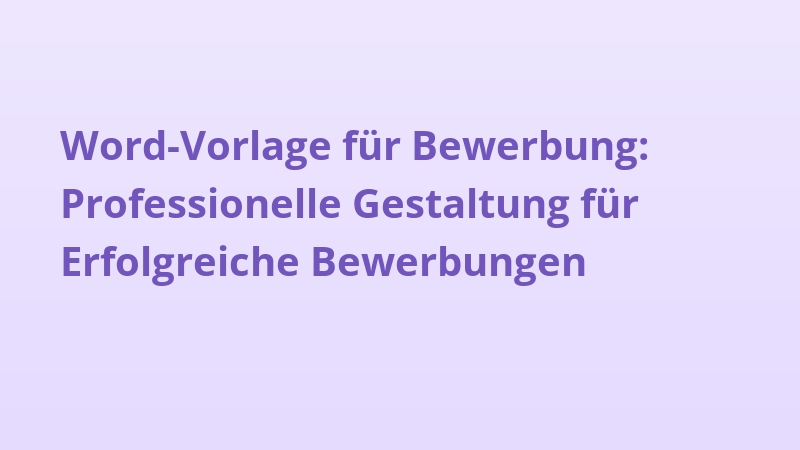 Word-Vorlage für Bewerbung: Professionelle Gestaltung für Erfolgreiche Bewerbungen