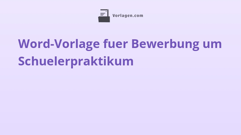 Word-Vorlage fuer Bewerbung um Schuelerpraktikum