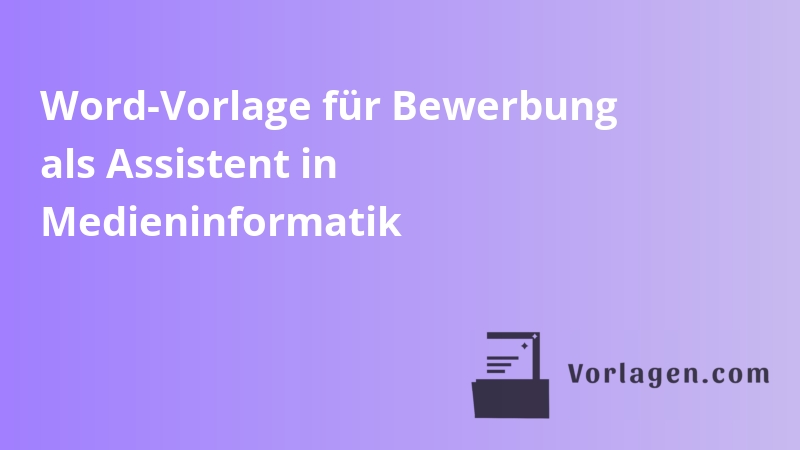 Word-Vorlage für Bewerbung als Assistent in Medieninformatik