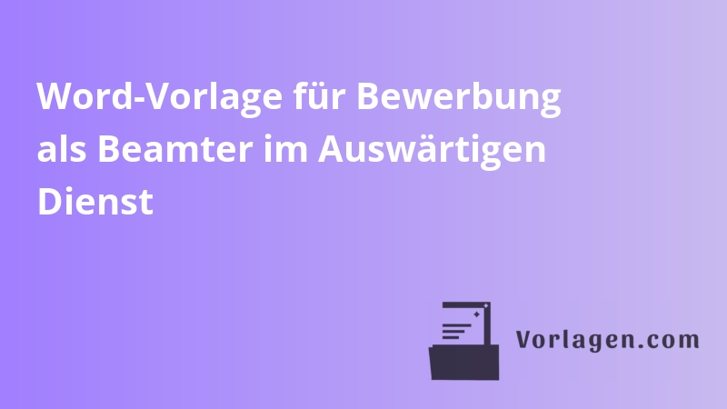 Word-Vorlage für Bewerbung als Beamter im Auswärtigen Dienst