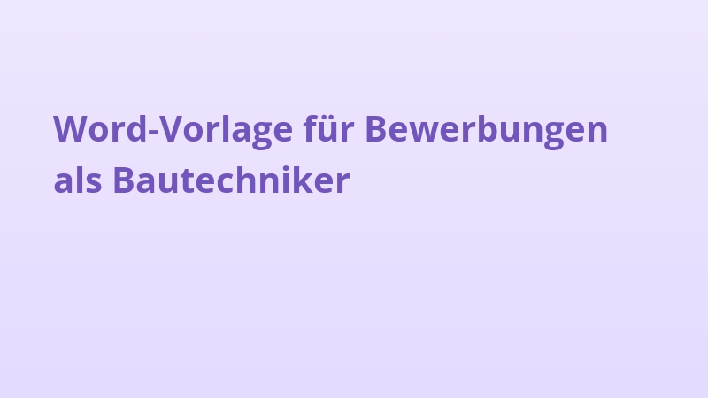 Word-Vorlage für Bewerbungen als Bautechniker