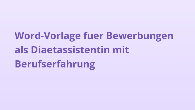 Word-Vorlage fuer Bewerbungen als Diaetassistentin mit Berufserfahrung