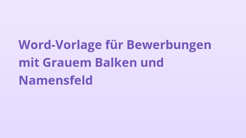 Word-Vorlage für Bewerbungen mit Grauem Balken und Namensfeld