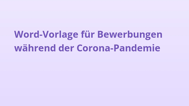 Word-Vorlage für Bewerbungen während der Corona-Pandemie