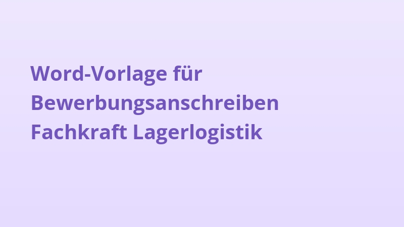 Word-Vorlage für Bewerbungsanschreiben Fachkraft Lagerlogistik