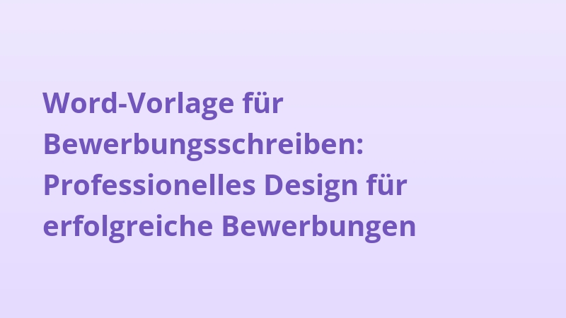 Word-Vorlage für Bewerbungsschreiben: Professionelles Design für erfolgreiche Bewerbungen