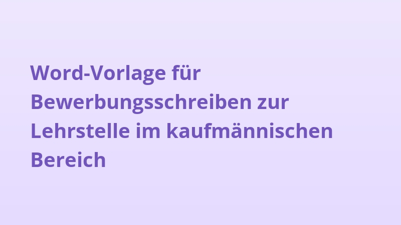 Word-Vorlage für Bewerbungsschreiben zur Lehrstelle im kaufmännischen Bereich