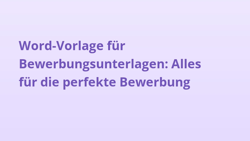Word-Vorlage für Bewerbungsunterlagen: Alles für die perfekte Bewerbung