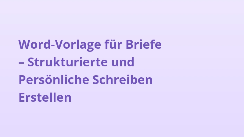 Word-Vorlage für Briefe – Strukturierte und Persönliche Schreiben Erstellen