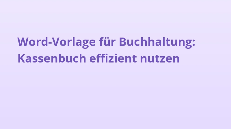 Word-Vorlage für Buchhaltung: Kassenbuch effizient nutzen