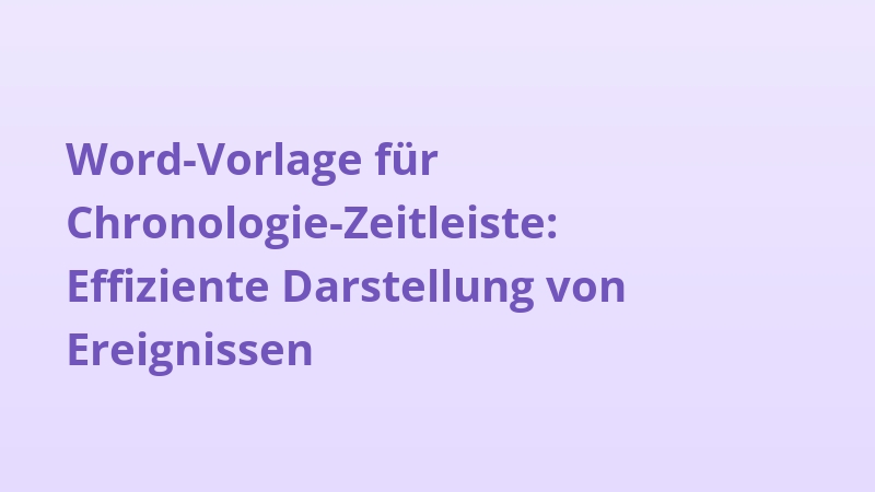 Word-Vorlage für Chronologie-Zeitleiste: Effiziente Darstellung von Ereignissen
