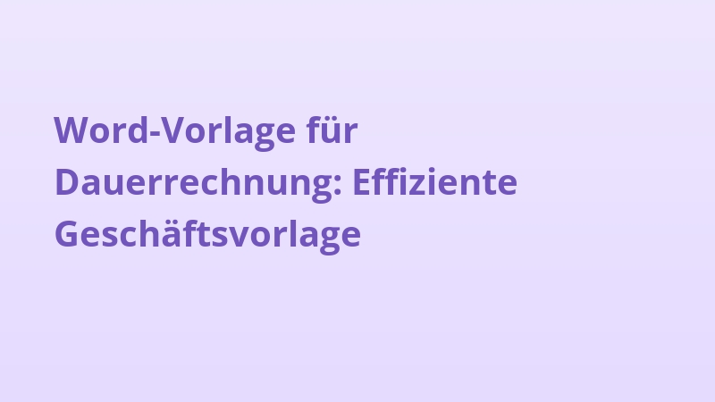 Word-Vorlage für Dauerrechnung: Effiziente Geschäftsvorlage