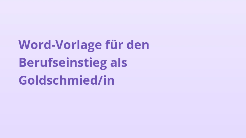 Word-Vorlage für den Berufseinstieg als Goldschmied/in