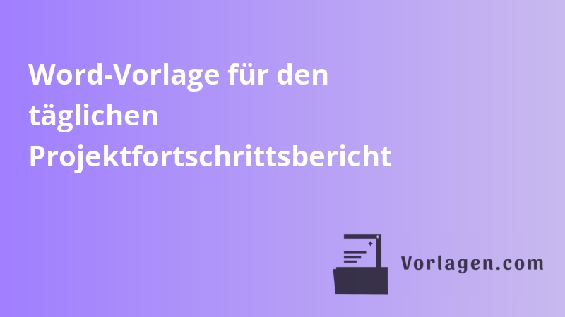 Word-Vorlage für den täglichen Projektfortschrittsbericht