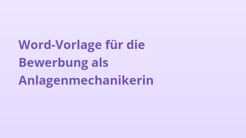 Word-Vorlage für die Bewerbung als Anlagenmechanikerin