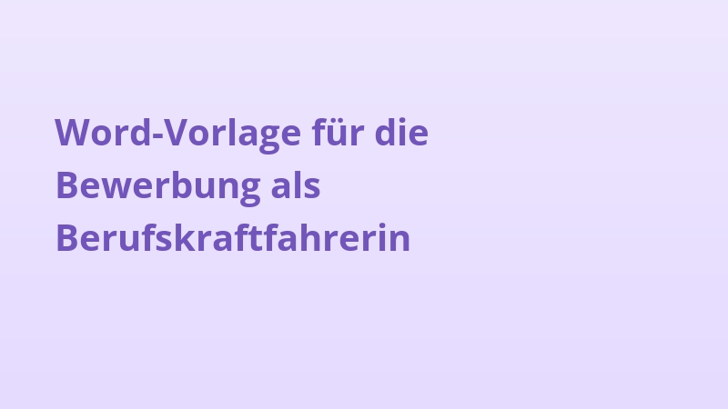 Word-Vorlage für die Bewerbung als Berufskraftfahrerin