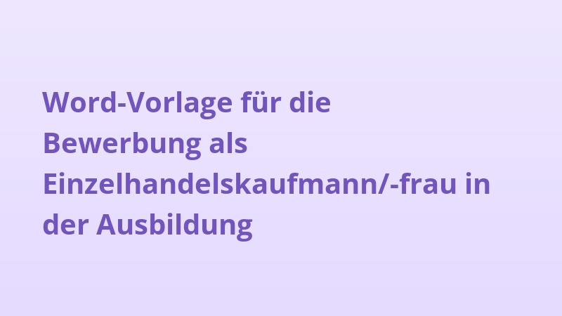 Word-Vorlage für die Bewerbung als Einzelhandelskaufmann/-frau in der Ausbildung