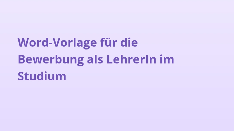 Word-Vorlage für die Bewerbung als LehrerIn im Studium