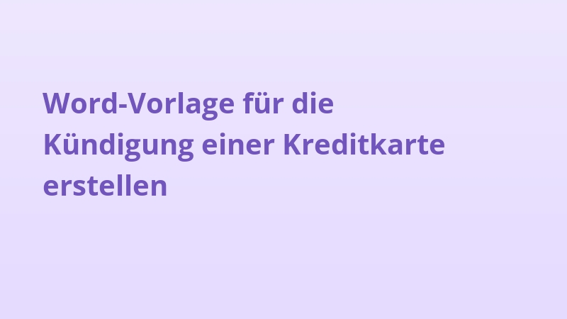 Word-Vorlage für die Kündigung einer Kreditkarte erstellen