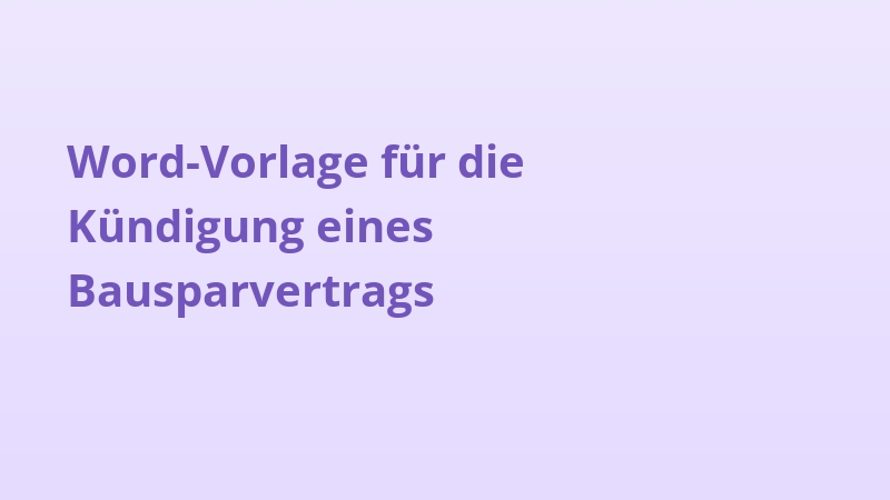 Word-Vorlage für die Kündigung eines Bausparvertrags