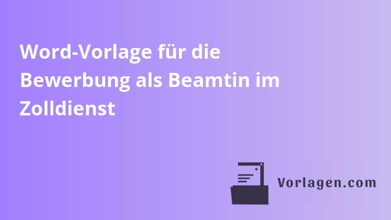Word-Vorlage für die Bewerbung als Beamtin im Zolldienst
