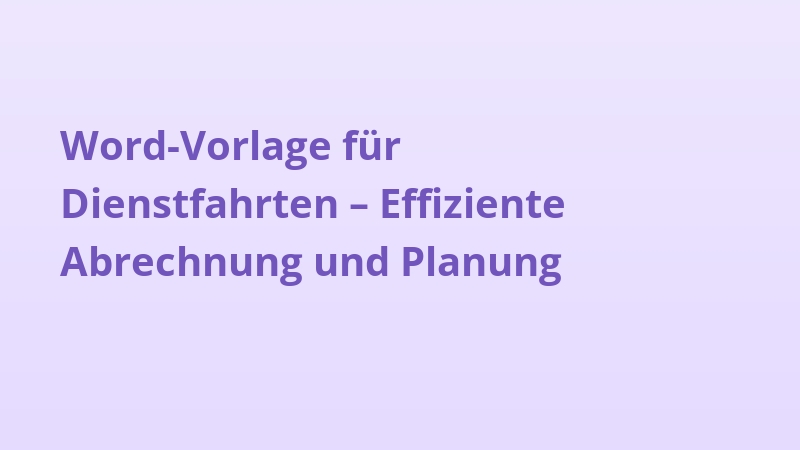 Word-Vorlage für Dienstfahrten – Effiziente Abrechnung und Planung