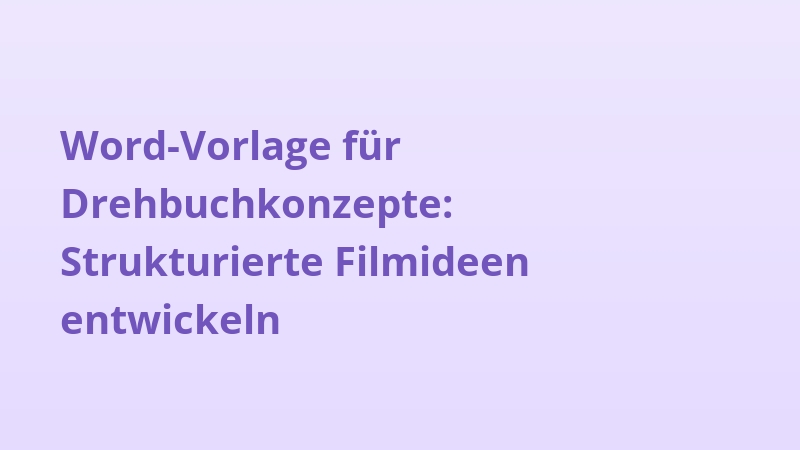 Word-Vorlage für Drehbuchkonzepte: Strukturierte Filmideen entwickeln