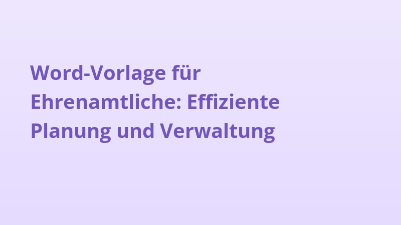 Word-Vorlage für Ehrenamtliche: Effiziente Planung und Verwaltung