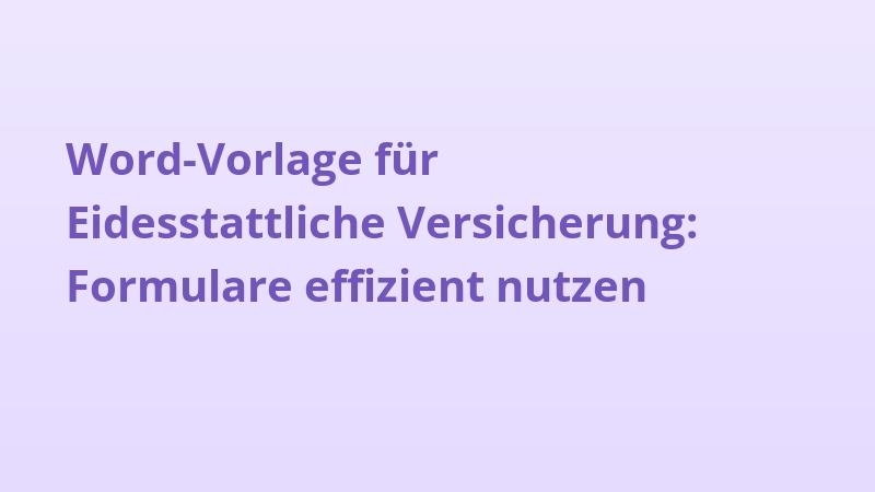 Word-Vorlage für Eidesstattliche Versicherung: Formulare effizient nutzen