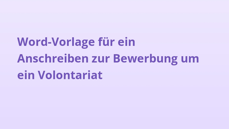 Word-Vorlage für ein Anschreiben zur Bewerbung um ein Volontariat