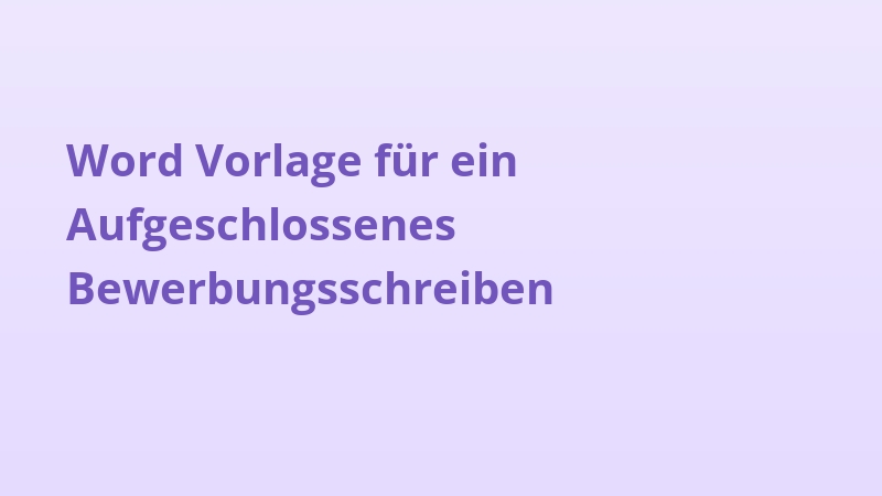Word Vorlage für ein Aufgeschlossenes Bewerbungsschreiben