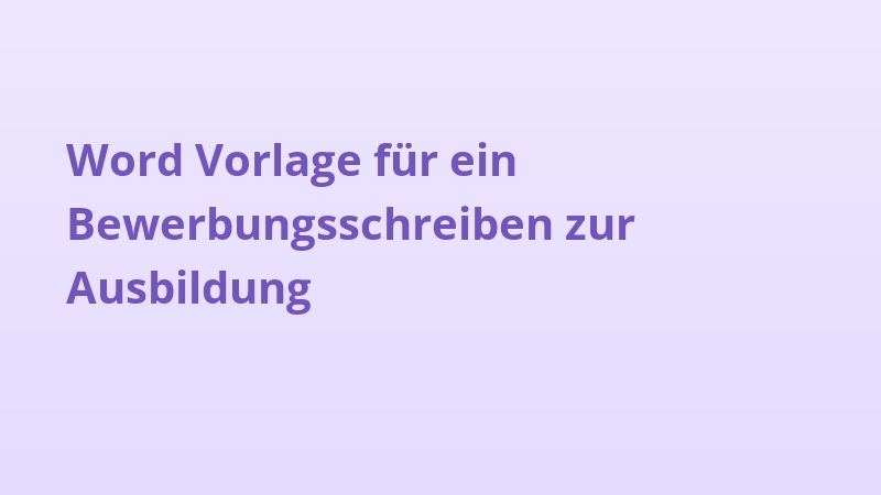 Word Vorlage für ein Bewerbungsschreiben zur Ausbildung