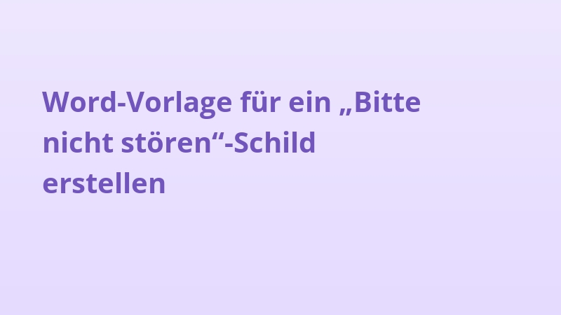 Word-Vorlage für ein „Bitte nicht stören“-Schild erstellen