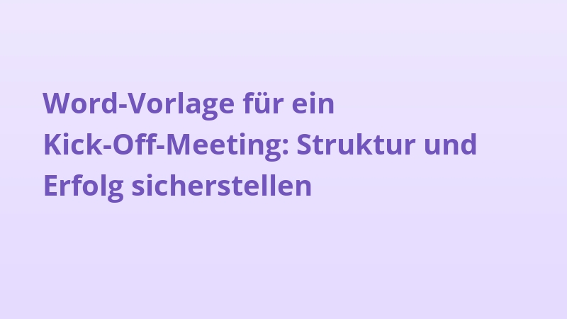 Word-Vorlage für ein Kick-Off-Meeting: Struktur und Erfolg sicherstellen