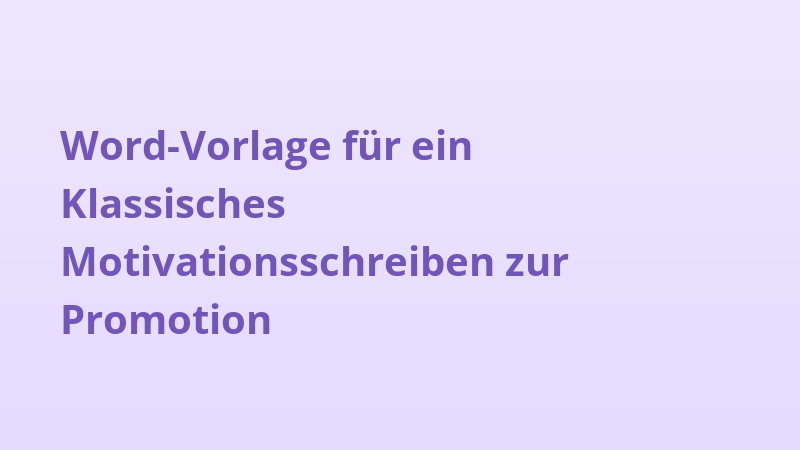 Word-Vorlage für ein Klassisches Motivationsschreiben zur Promotion