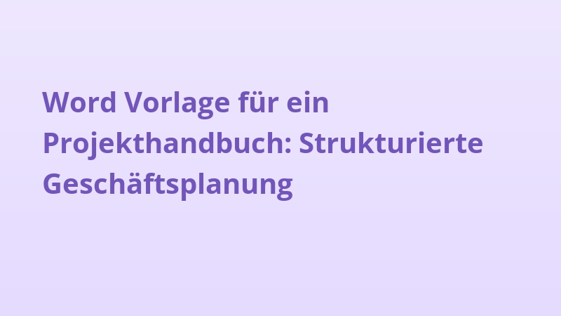 Word Vorlage für ein Projekthandbuch: Strukturierte Geschäftsplanung