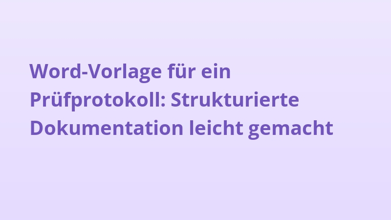 Word-Vorlage für ein Prüfprotokoll: Strukturierte Dokumentation leicht gemacht