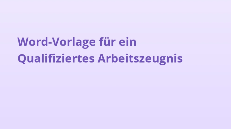 Word-Vorlage für ein Qualifiziertes Arbeitszeugnis