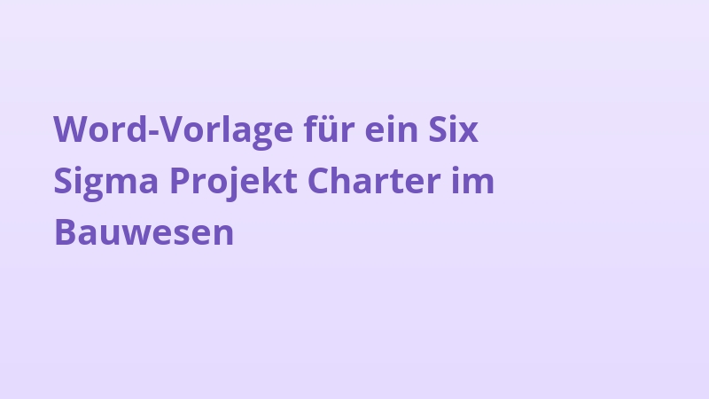 Word-Vorlage für ein Six Sigma Projekt Charter im Bauwesen