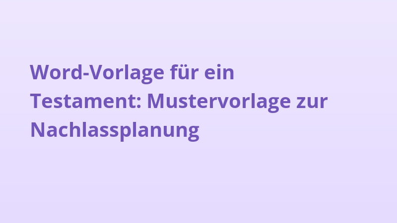 Word-Vorlage für ein Testament: Mustervorlage zur Nachlassplanung