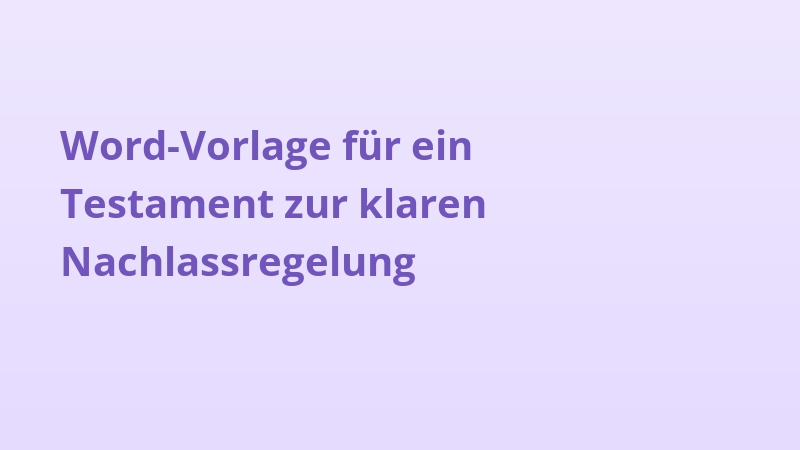Word-Vorlage für ein Testament zur klaren Nachlassregelung