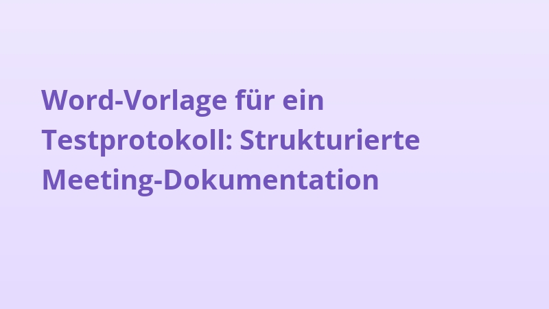 Word-Vorlage für ein Testprotokoll: Strukturierte Meeting-Dokumentation