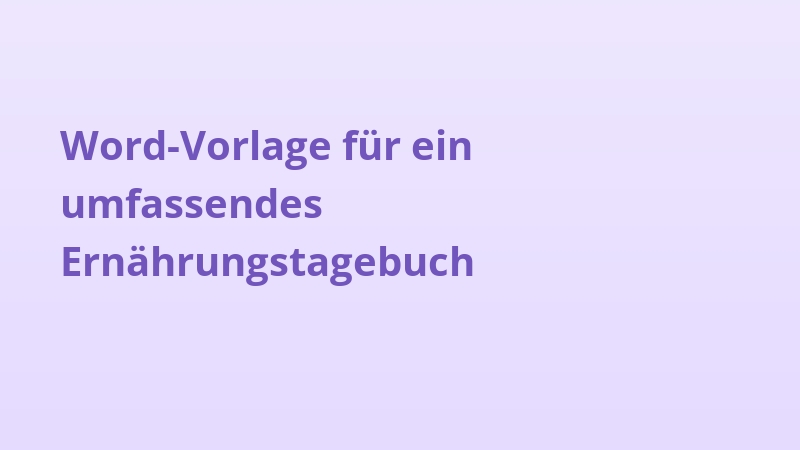 Word-Vorlage für ein umfassendes Ernährungstagebuch