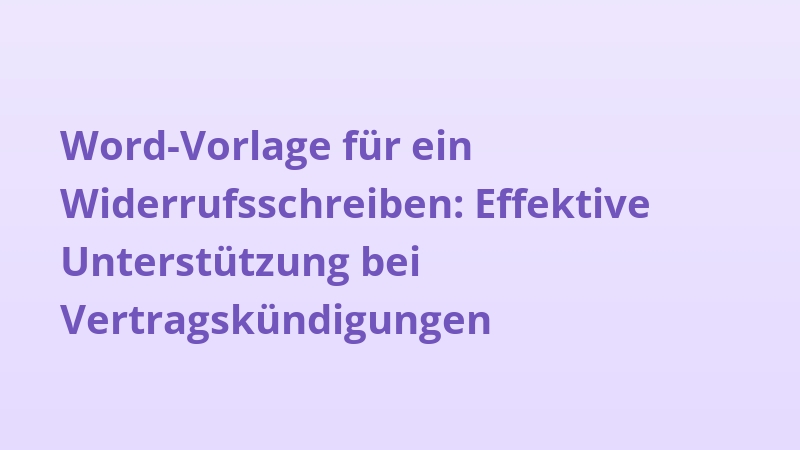 Word-Vorlage für ein Widerrufsschreiben: Effektive Unterstützung bei Vertragskündigungen