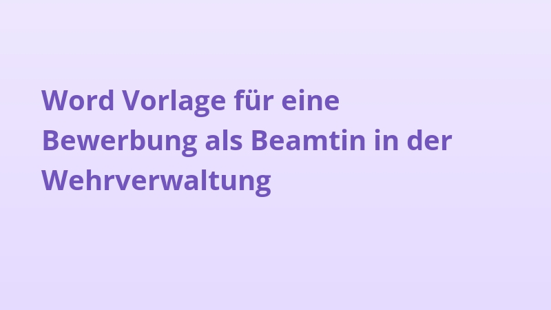 Word Vorlage für eine Bewerbung als Beamtin in der Wehrverwaltung