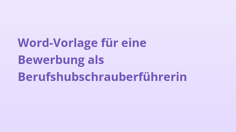 Word-Vorlage für eine Bewerbung als Berufshubschrauberführerin