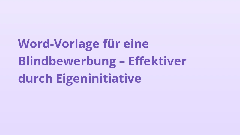 Word-Vorlage für eine Blindbewerbung – Effektiver durch Eigeninitiative