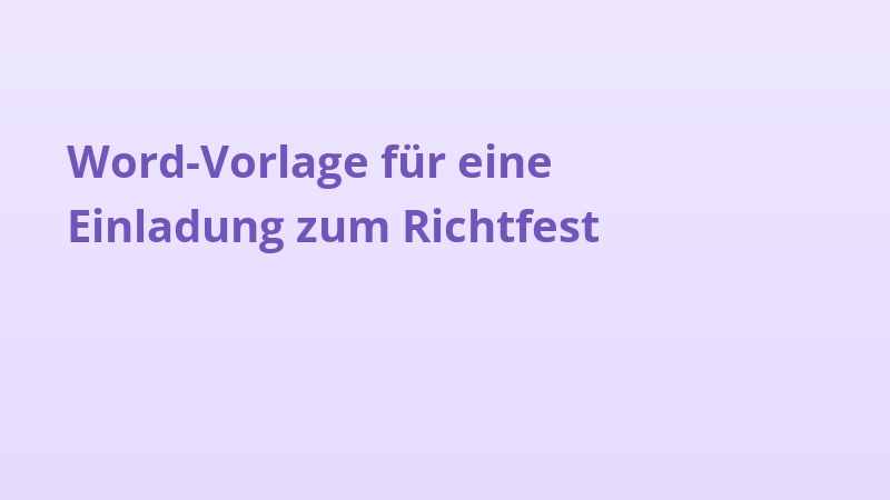 Word-Vorlage für eine Einladung zum Richtfest