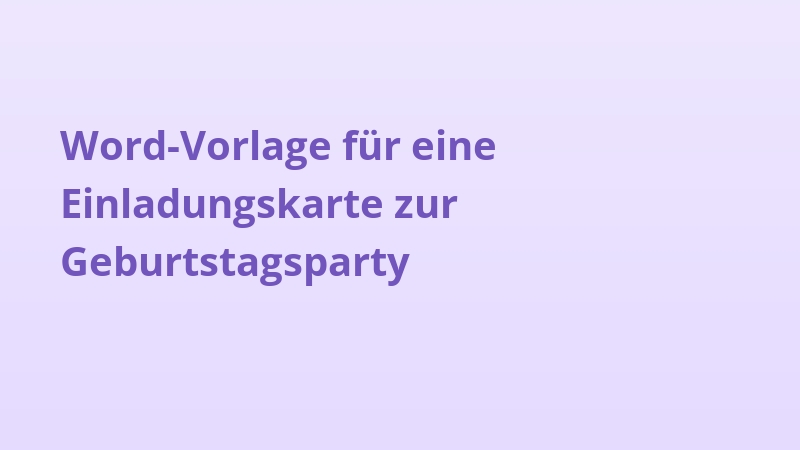 Word-Vorlage für eine Einladungskarte zur Geburtstagsparty